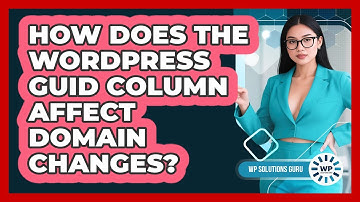 How Does The WordPress Guid Column Affect Domain Changes? - WP Solutions Guru