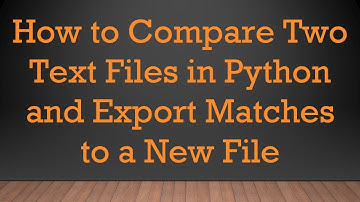 How to Compare Two Text Files in Python and Export Matches to a New File