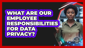 What Are Our Employee Responsibilities For Data Privacy?