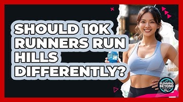 Should 10k Runners Run Hills Differently? - Running Beyond Limits
