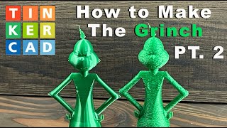 How to Make and 3D Print the Grinch Part 2 - Using Free 3D software Tinkercad