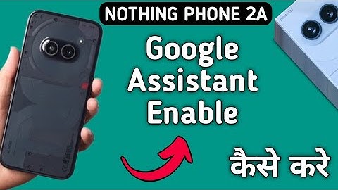 how to enable Google assistant in nothing phone 2a, Google assistant enable Karen