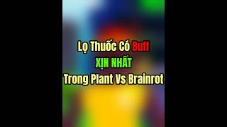 Lọ Thuốc Có Buff XỊN NHẤT Trong Plant Vs Brainrot 🤑| Roblox