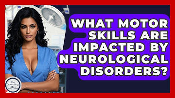 What Motor Skills Are Impacted By Neurological Disorders? - The Operating Table