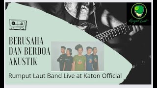 BERUSAHA DAN BERDOA AKUSTIK LIVE RUMPUT LAUT DI KATON  // RUMPUT LAUT BERUSAHA DAN BERDOA