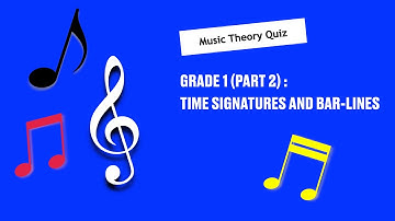Music Theory Grade 1 Quiz (Part 2) -  Time Signatures and Bar-lines