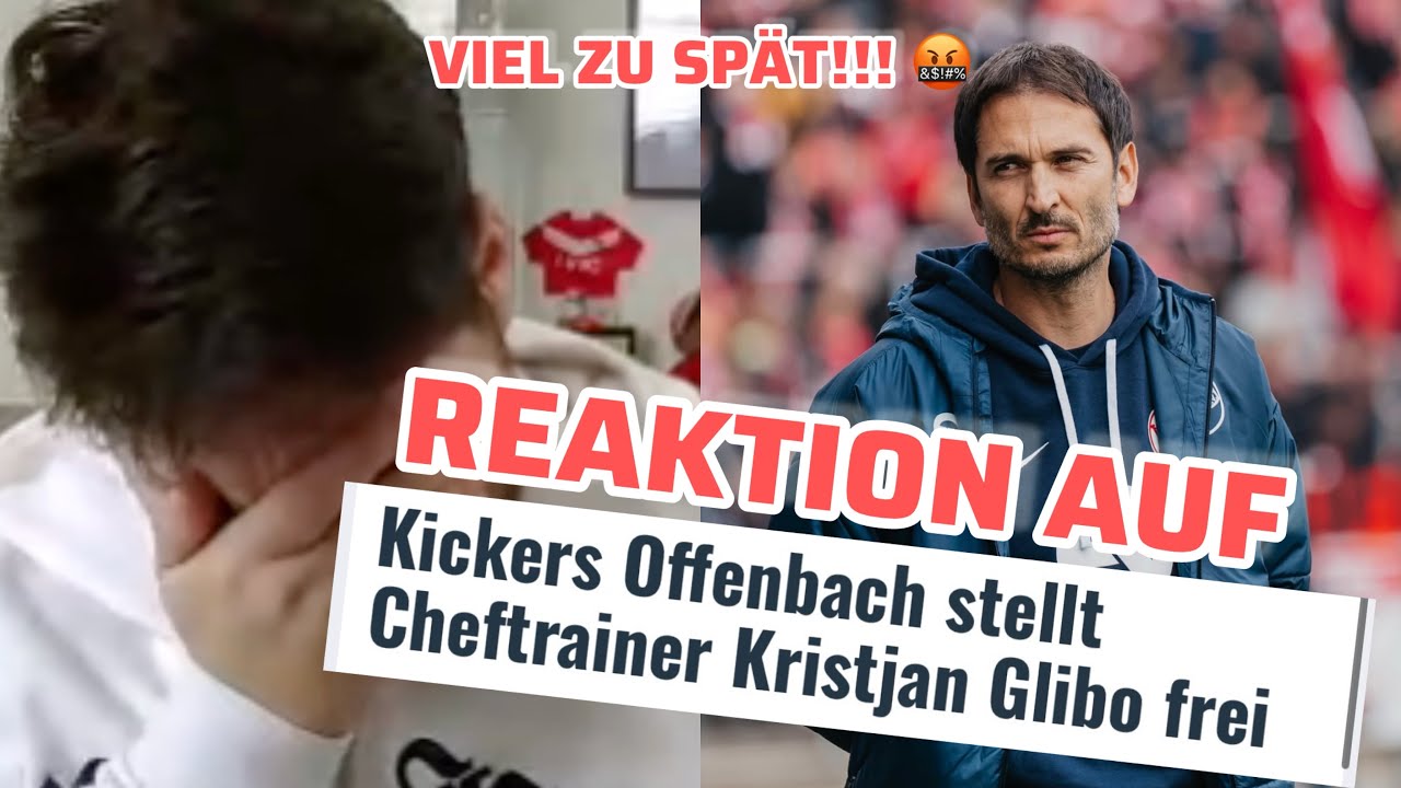 VIEL ZU SPÄT 😡 Meine REAKTION auf Kickers Offenbach ENTLÄSST Kristjan GLIBO ‼️