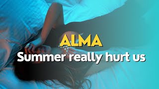 Alma - Summer really hurt us