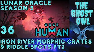 Once Human Season 5 Manibus Lunar Oracle Episode 36 Iron River Morphic Crates & Riddle Spots Pt 2