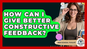 How Can I Give Better Constructive Feedback? - High School Toolkit