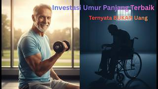 Investasi Umur Panjang Terbaik Ternyata BUKAN Uang (Rahasia Masa Tua Bugar)