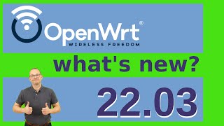 What is new in OpenWrt 22.03 ?