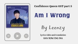 Video Lyrics/Eng sub/Sub indo Am I Wrong by Leenzy [Confidence Queen/컨피던스맨 KR] ost part 5 