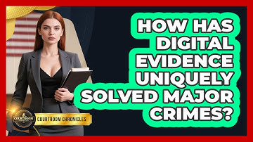 How Has Digital Evidence Uniquely Solved Major Crimes? - Courtroom Chronicles