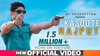 Kasoote Rajput || Addy thakur Ft. Dk Thakur || New Rajputana song 2019