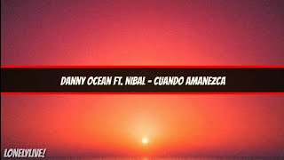 Danny Ocean Ft. Nibal, J Quiles & Feid - Cuando Amanezca | [Letra]