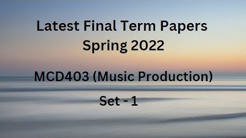 MCD403(Music Production) Final Term Paper Spring 2022 - Set 1