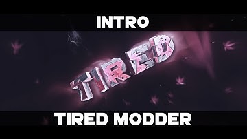 INTRO FOR  →Tired Modder [MY BEST]