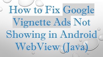 How to Fix Google Vignette Ads Not Showing in Android WebView (Java)