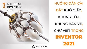 Hướng dẫn cài đặt khổ giấy, khung tên, khung bản vẽ, chữ viết trong Inventor 2021