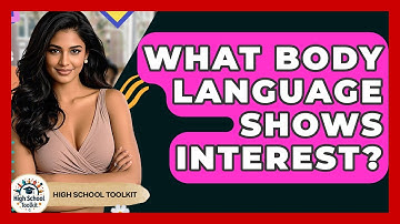 What Body Language Shows Interest? - High School Toolkit