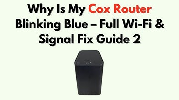 Why Is My Cox Router Blinking Blue  – Full Wi-Fi & Signal Fix Guide 2