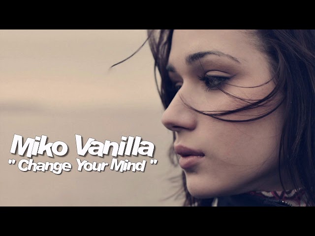 Miko Vanilla - Change Your Mind