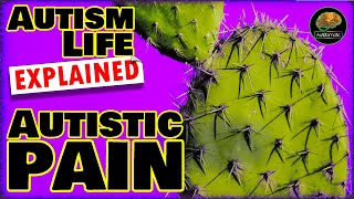 Autistic PAIN : Autism Life Explained