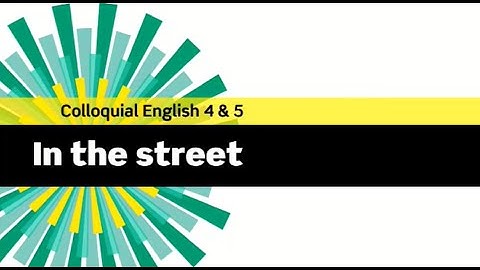 English File 3rdE - Advanced - In the street - Colloquial English 4&5