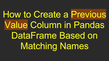 How to Create a Previous Value Column in Pandas DataFrame Based on Matching Names