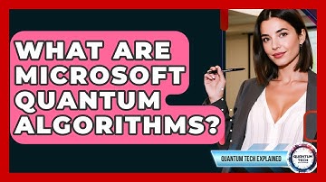 What Are Microsoft Quantum Algorithms? - Quantum Tech Explained
