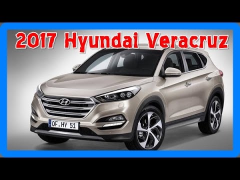 2017 Hyundai Veracruz Redesign Interior And Exterior You 2017 Hyundai Veracruz Redesign Interior And Exterior