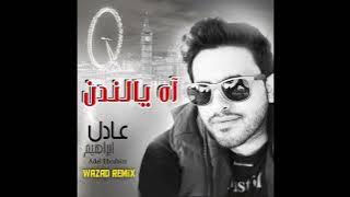 Adel Ebrahim- Ah Ya London (Wazad Remix)