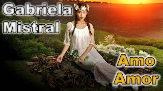 Gabriela Mistral Su Mejor Poema Amo Amor Declamado Por Fenete Youtube
