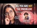 No! You Are Not the Problem | Understanding Your Inner Child