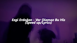 Ezgi Erdoğan - Var Olamaz Bu His  (Speed up/Lyrics)