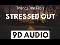 Stressed Out (9D AUDIO) - Twenty One Pilots