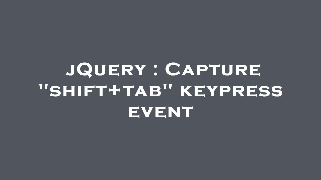 Jquery capture shift tab keypress event youtube