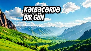Kəlbəcərdə Bir Gün