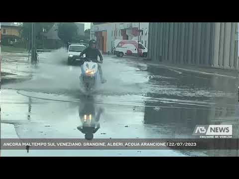 ANCORA MALTEMPO SUL VENEZIANO: GRANDINE, ALBERI, ACQUA ARANCIONE | 22/07/2023