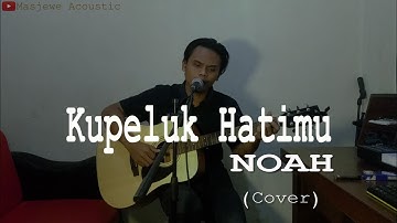 Kupeluk Hatimu - Noah | Cover by Masjewe