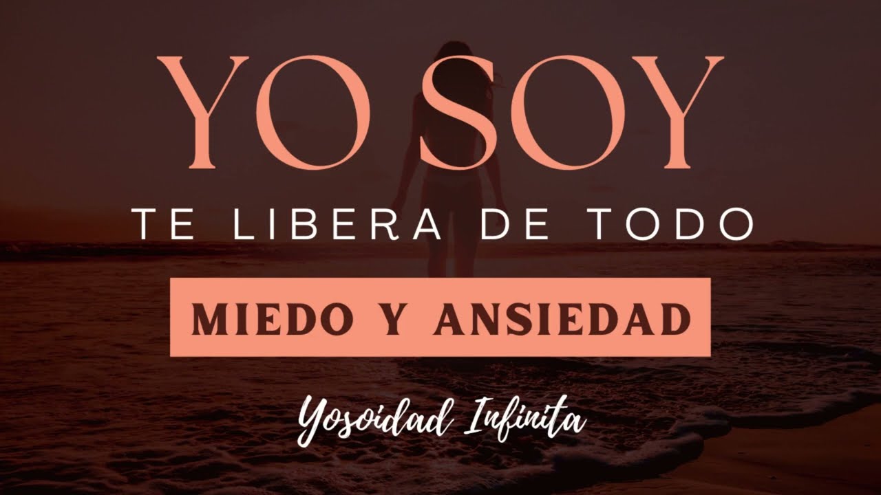 YO SOY PUEDE LIBERARTE DE TODOS TUS MIEDOS Y ANSIEDADES