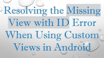 Resolving the Missing View with ID Error When Using Custom Views in Android