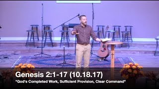 God's Completed Work, Sufficient Provision, Clear Command -Genesis 2:1-17 (10.18.17)- Jordan Rogers