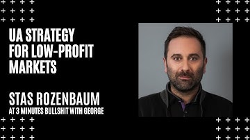 UA Strategy for low profit markets with Stas Rozenbaum. 3 MINUTES BULLSHIT WITH GEORGE #19