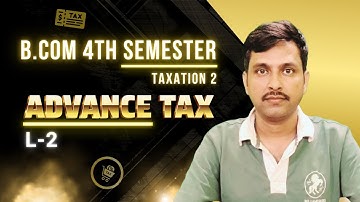 B.Com 4th Semester CCF Taxation - 2  Advance Tax (Part 2)@vinodtarasandipClasses