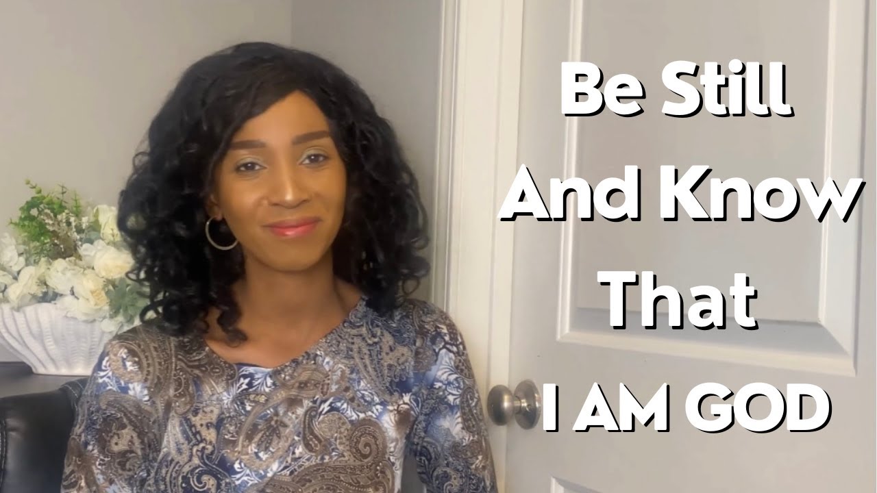 Be Still and Know that I am God