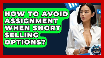 How To Avoid Assignment When Short Selling Options? - Stock and Options Playbook