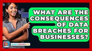 What Are The Consequences Of Data Breaches For Businesses? - SearchEnginesHub.com