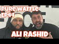 Ali rashid  pure waffle ep44